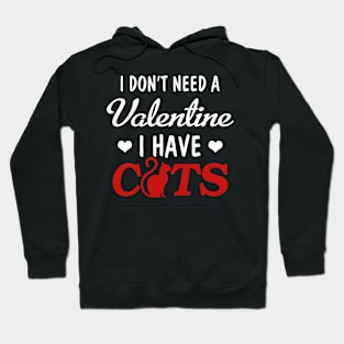 I don_t need a valentine I have cats Hoodie